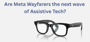 "Are Meta Wayfarers the next wave of Assistive Tech?" appears next to a photo of the Gen 1 glasses.